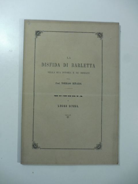 La disfida di Barletta nella sua istoria e ne' disegni del Prof. Tommaso Minardi. Memoria
